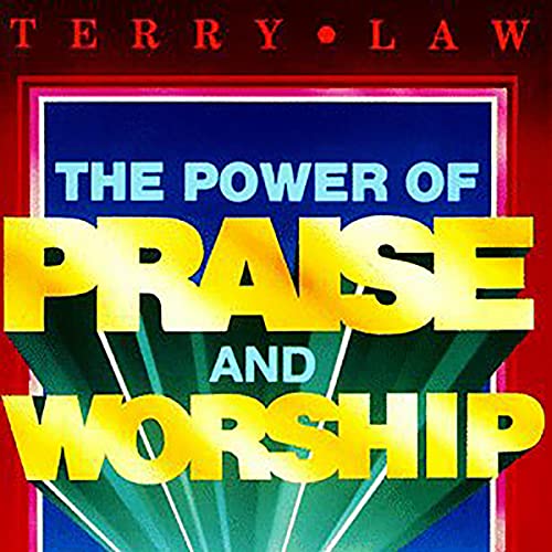 The Power of Praise and Worship by Terry Law