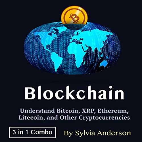 Blockchain: Understand Bitcoin, XRP, Ethereum, Litecoin, and Other Cryptocurrencies - 3 in 1 Combo