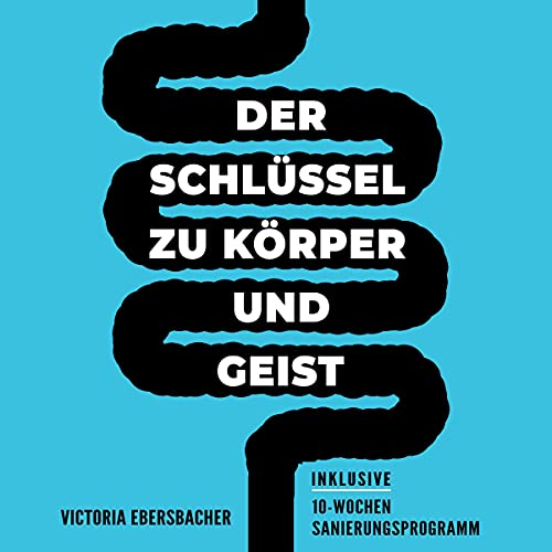 Darmgesundheit & Darmsanierung - Der Schlüssel zu Körper und Geist [Gut Health & Intestinal Rehabilitation - The Key to Body and Mind]