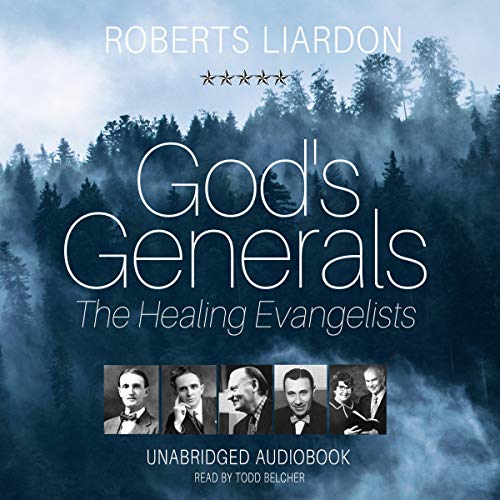 God’s Generals: The Healing Evangelists, Volume 4