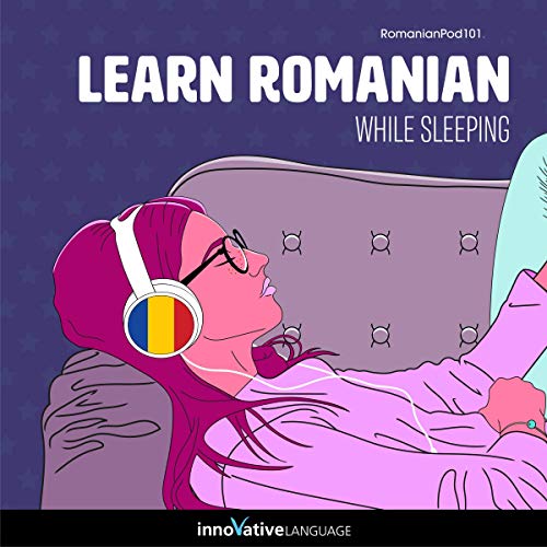 Learn Romanian While Sleeping by Innovative Language Learning LLC