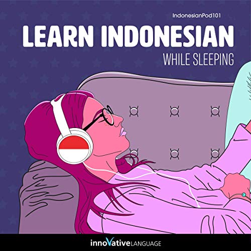 Learn Indonesian While Sleeping by Innovative Language Learning LLC