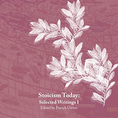 Stoicism Today: Selected Writings - Volume One