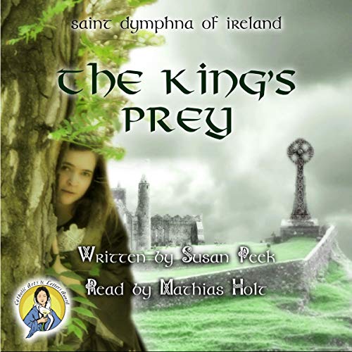 The King's Prey: Saint Dymphna of Ireland by Susan Peek