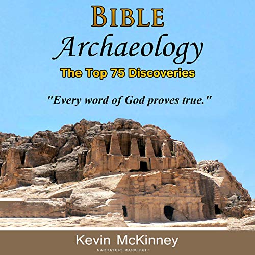 Bible Archaeology - The Top 75 Discoveries by Kevin McKinney