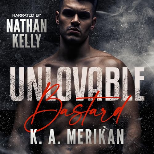 Unlovable Bastard by K.A. Merikan