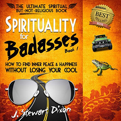 Spirituality for Badasses by J. Stewart Dixon