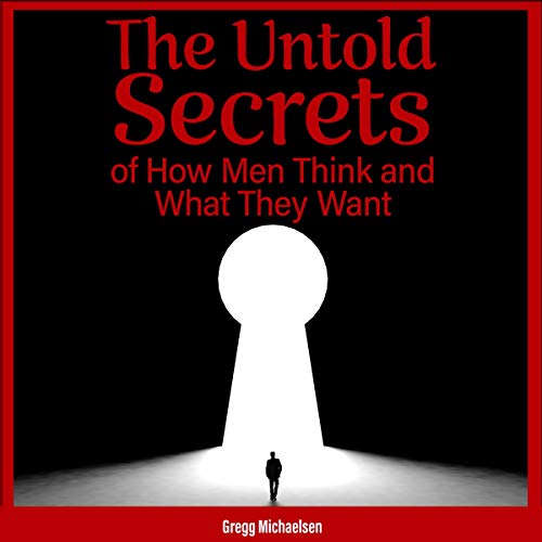 The Untold Secrets of How Men Think and What They Want