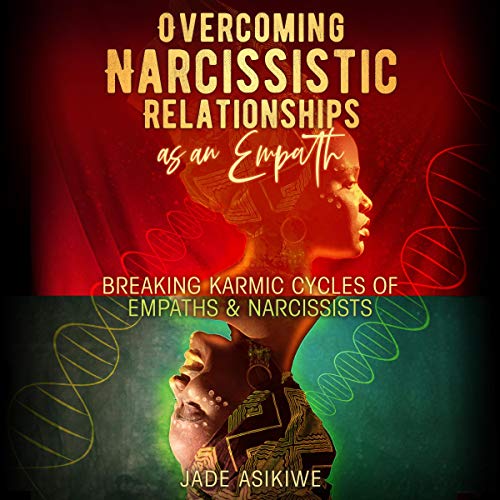 Overcoming Narcissistic Relationships as an Empath