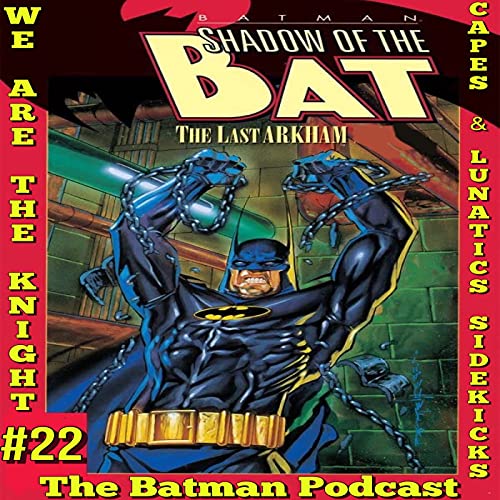 We Are the Knight Ep #22: Batman - The Last Arkham by Unknown
