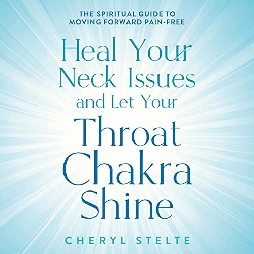 Heal Your Neck Issues and Let Your Throat Chakra Shine by Cheryl Stelte