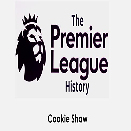 The Premier League History by Cookie Shaw