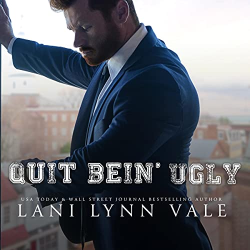 Quit Bein' Ugly by Lani Lynn Vale