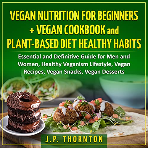 Vegan Nutrition for Beginners + Vegan Cookbook and Plant-Based Diet Healty Habits