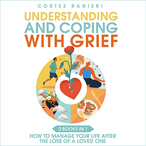 Understanding and Coping with Grief by Cortez Ranieri