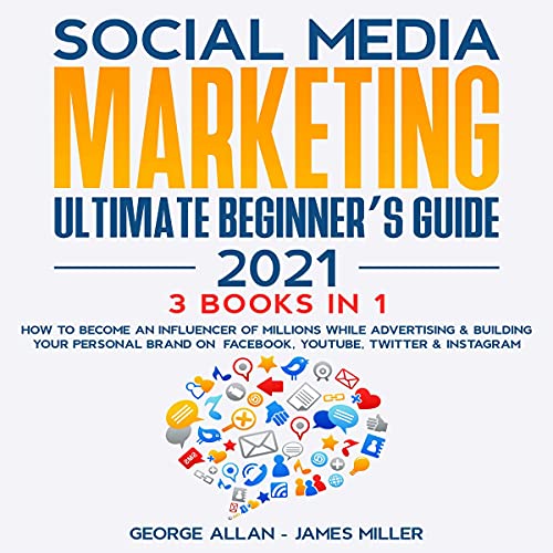 Social Media Marketing Ultimate Beginner’s Guide 2021