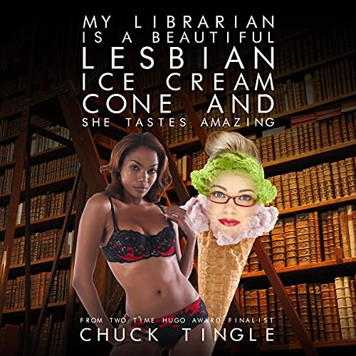 My Librarian Is a Beautiful Lesbian Ice Cream Cone and She Tastes Amazing