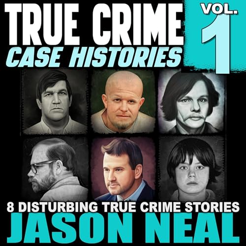 True Crime Case Histories - Volume 1: 8 Disturbing True Crime Stories