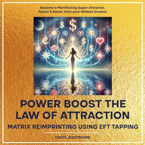 Power Boost the Law of Attraction with Matrix Reimprinting Using EFT Tapping: Become a Manifesting Super-Attractor