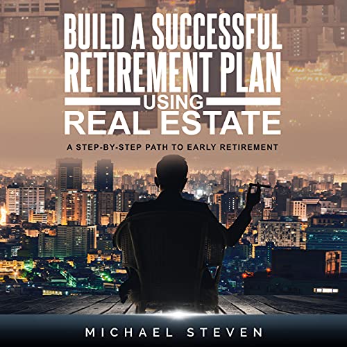 Build a Successful Retirement Plan Using Real Estate