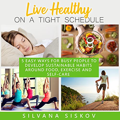 Live Healthy on a Tight Schedule by Silvana Siskov