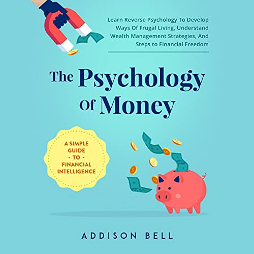 The Psychology of Money: A Simple Guide to Financial Intelligence