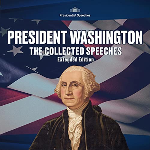 President Washington, the Collected Speeches: Extended Edition