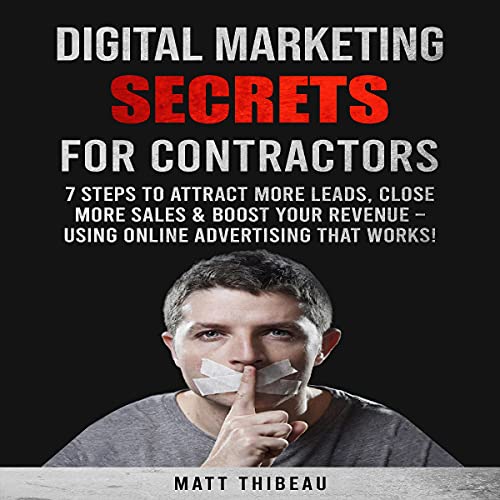 Digital Marketing Secrets for Contractors by Matt A. Thibeau