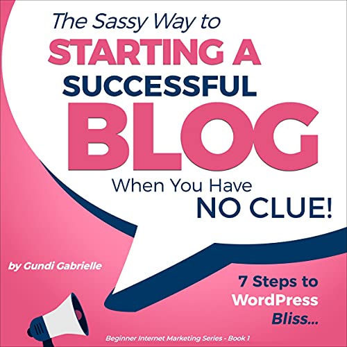 The Sassy Way to Starting a Successful Blog When You Have No Clue!