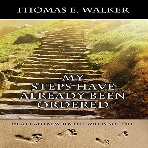 My Steps Have Already Been Ordered by Thomas E. Walker