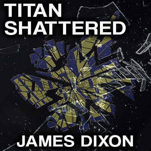 Titan Shattered by James Dixon