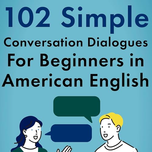 102 Simple English Conversation Dialogues For Beginners in American English: