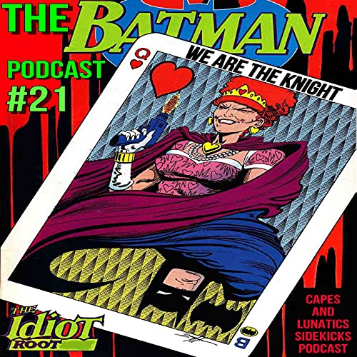 We Are the Knight Ep #21: Batman - The Idiot Root by Unknown