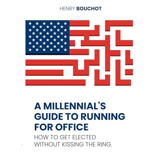 A Millennial's Guide to Running for Office by Henry Bouchot