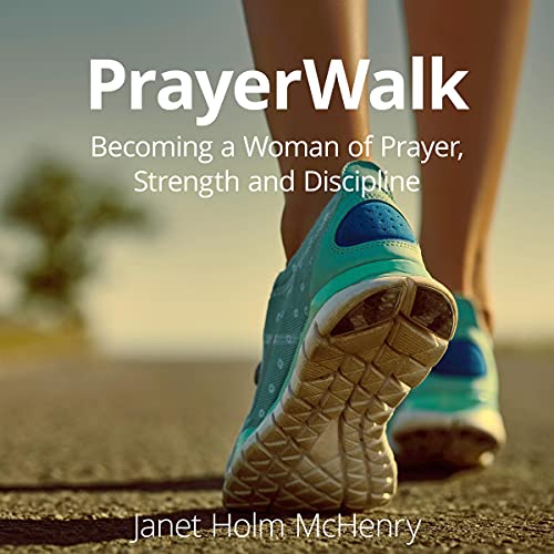 PrayerWalk: Becoming a Woman of Prayer, Strength, and Discipline