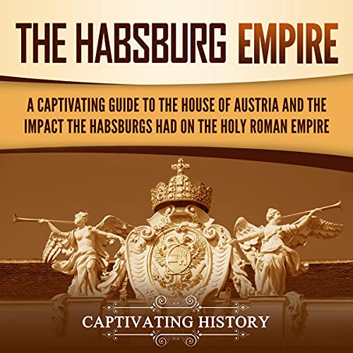 The Habsburg Empire by Captivating History