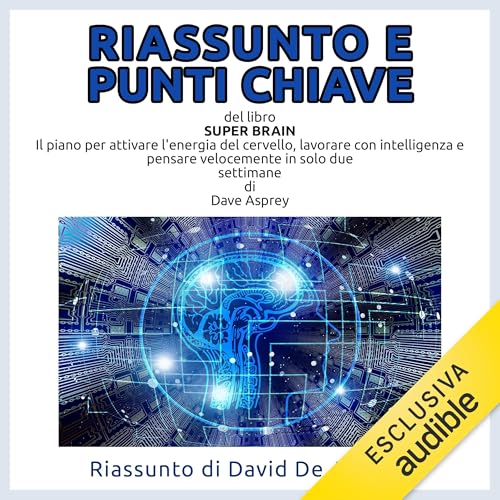 Riassunto e Punti Chiave del libro SUPER BRAIN di Dave Asprey