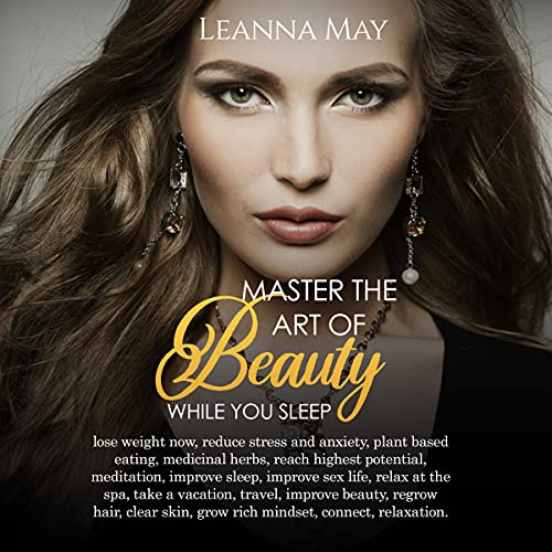 Master the Art of Beauty While You Sleep by Leanna May