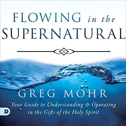 Flowing in the Supernatural by Greg Mohr