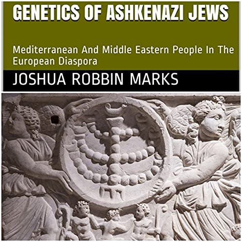 Genetics of Ashkenazi Jews by Joshua Robbin Marks