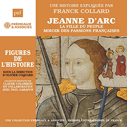 Jeanne d'Arc - La fille du peuple, miroir des passions françaises by Franck Collard