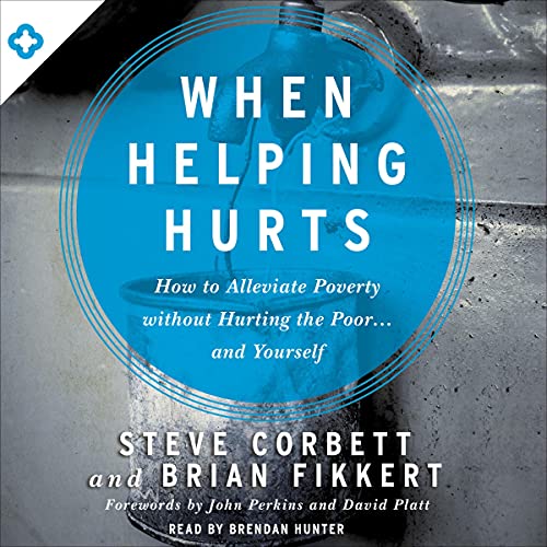 When Helping Hurts by Steve Corbett
