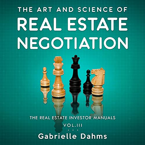 The Art and Science of Real Estate Negotiation: Skills, Strategies, Tactics
