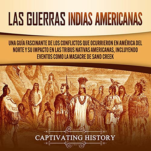 Las guerras indias americanas [The American Indian Wars] by Captivating History