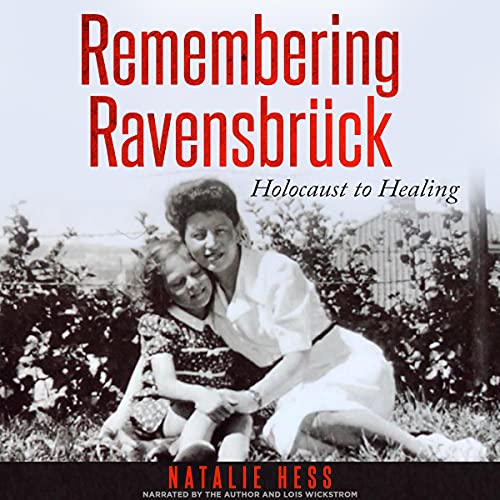 Remembering Ravensbrück: Holocaust to Healing by Natalie Hess