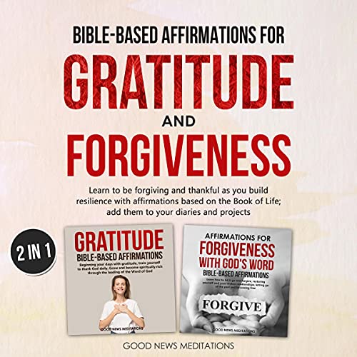Bible-Based Affirmations for Gratitude and Forgiveness