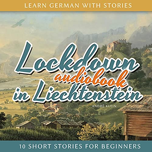 Learn German with Stories: Lockdown in Liechtenstein - 10 Short Stories for Beginners (Dino lernt Deutsch 11) (German Edition) by Andre Klein