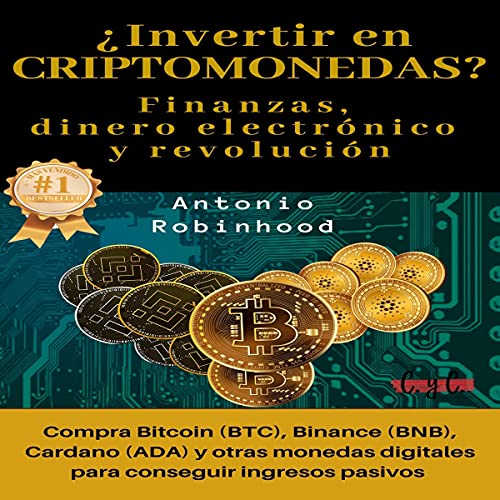 ¿Invertir en Criptomonedas? Finanzas, Dinero Electrónico y Revolución [Investing in Cryptocurrencies? Finance, Electronic Money and Revolution]