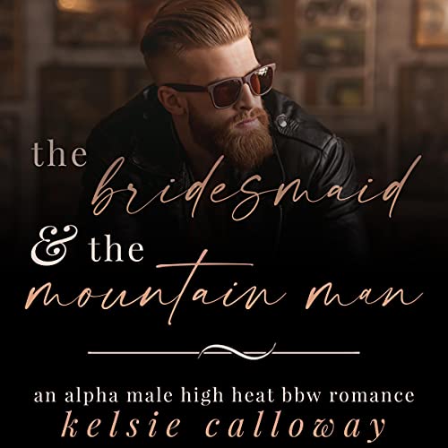 The Bridesmaid & The Mountain Man by Kelsie Calloway