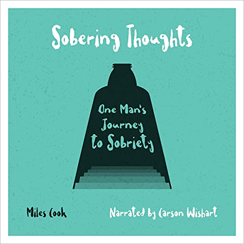 Sobering Thoughts: One Man's Journey to Sobriety by Miles Cook